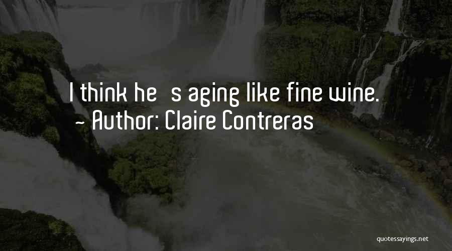 Claire Contreras Quotes: I Think He's Aging Like Fine Wine.