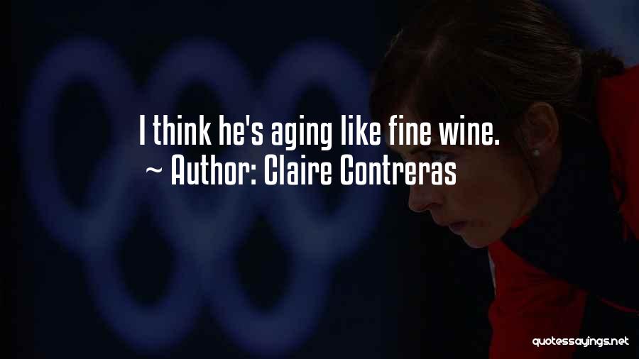 Claire Contreras Quotes: I Think He's Aging Like Fine Wine.