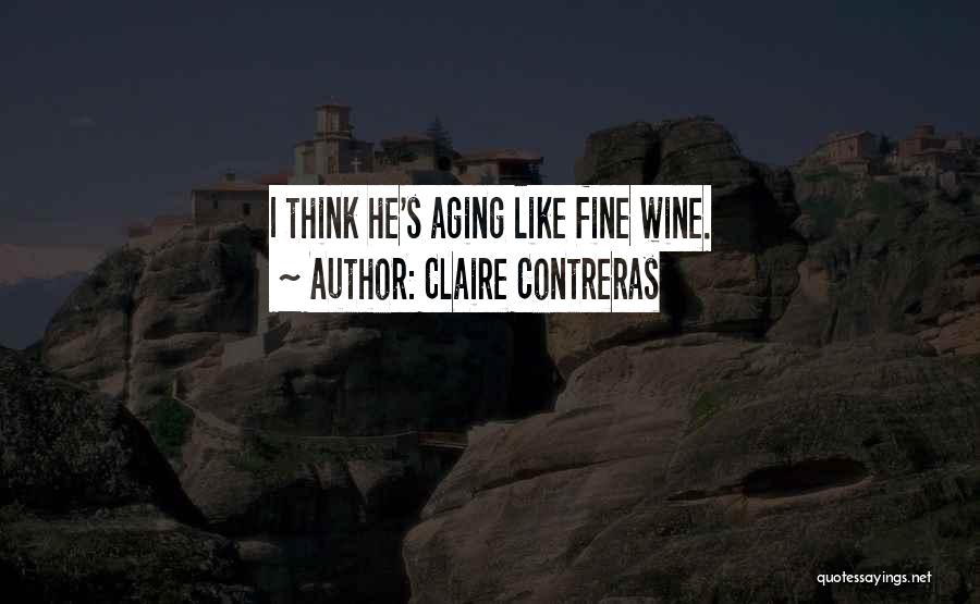 Claire Contreras Quotes: I Think He's Aging Like Fine Wine.