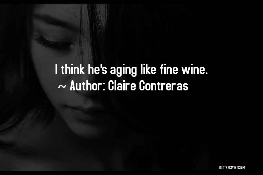 Claire Contreras Quotes: I Think He's Aging Like Fine Wine.