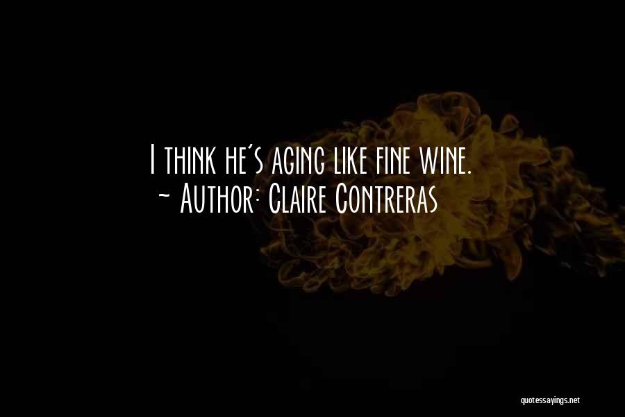 Claire Contreras Quotes: I Think He's Aging Like Fine Wine.