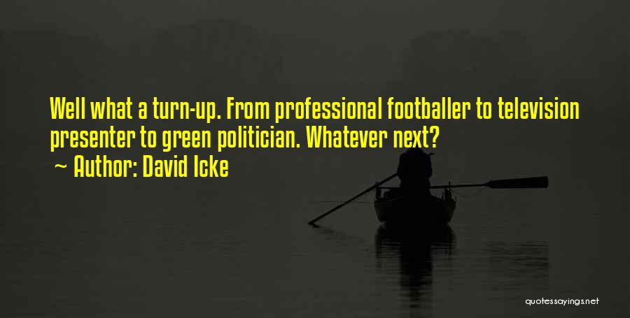 David Icke Quotes: Well What A Turn-up. From Professional Footballer To Television Presenter To Green Politician. Whatever Next?
