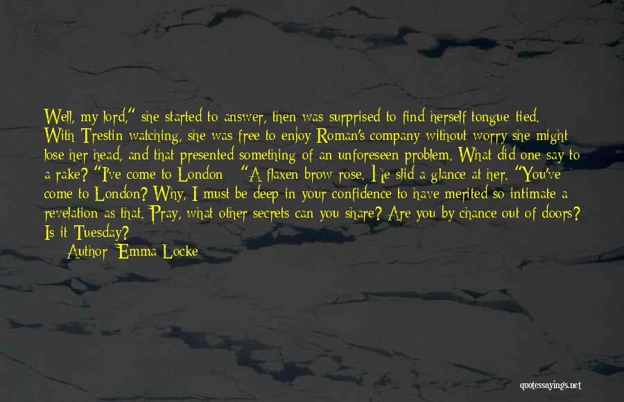 Emma Locke Quotes: Well, My Lord, She Started To Answer, Then Was Surprised To Find Herself Tongue-tied. With Trestin Watching, She Was Free