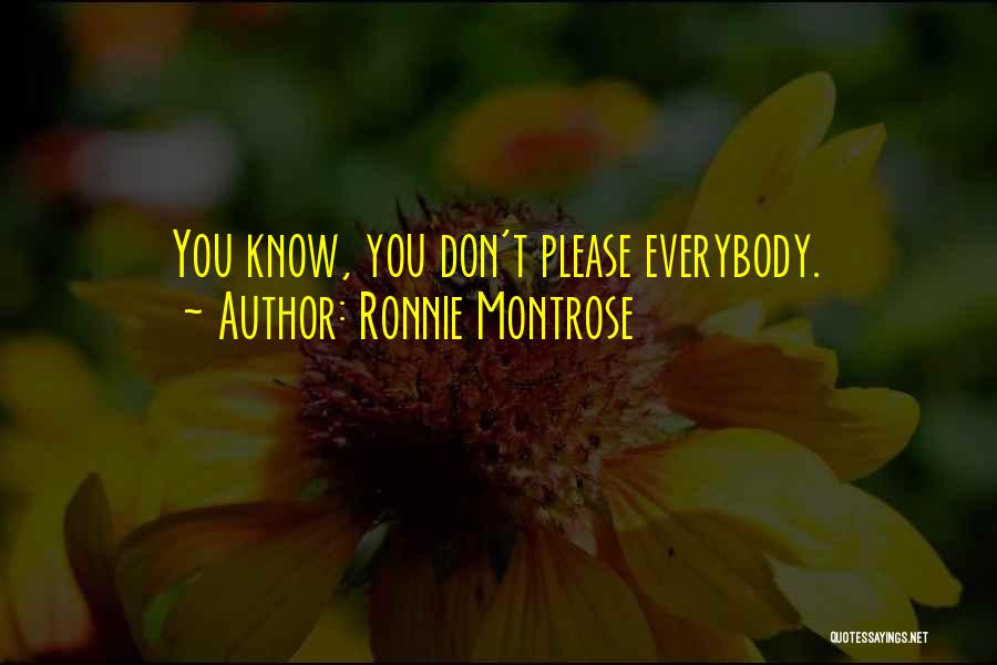 Ronnie Montrose Quotes: You Know, You Don't Please Everybody.