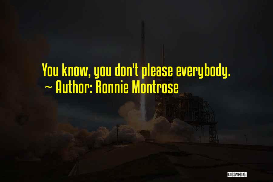 Ronnie Montrose Quotes: You Know, You Don't Please Everybody.