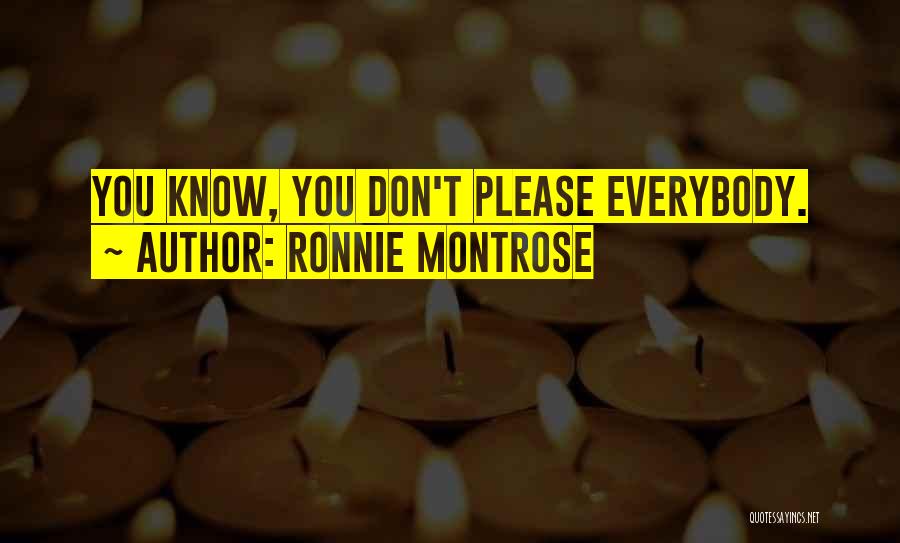 Ronnie Montrose Quotes: You Know, You Don't Please Everybody.