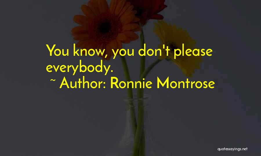 Ronnie Montrose Quotes: You Know, You Don't Please Everybody.
