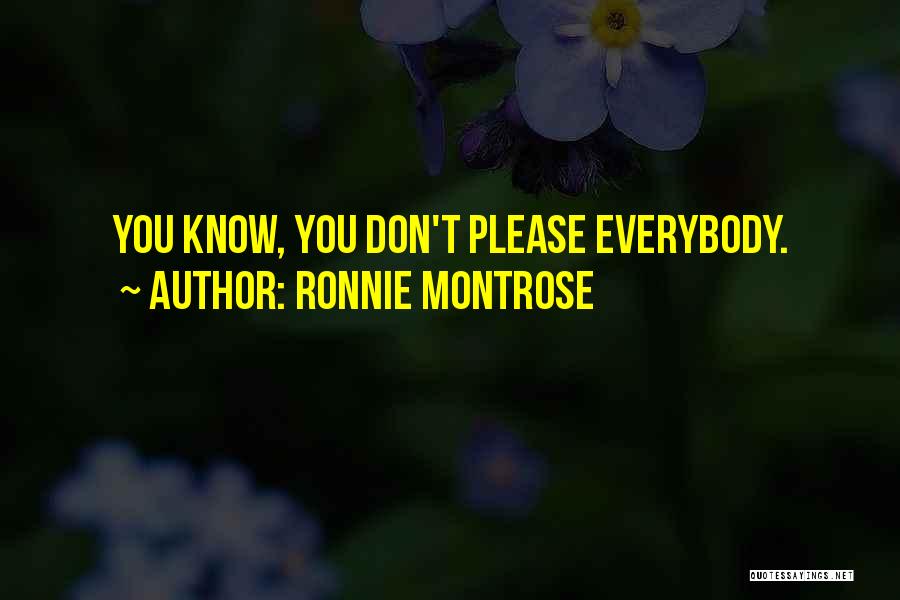 Ronnie Montrose Quotes: You Know, You Don't Please Everybody.