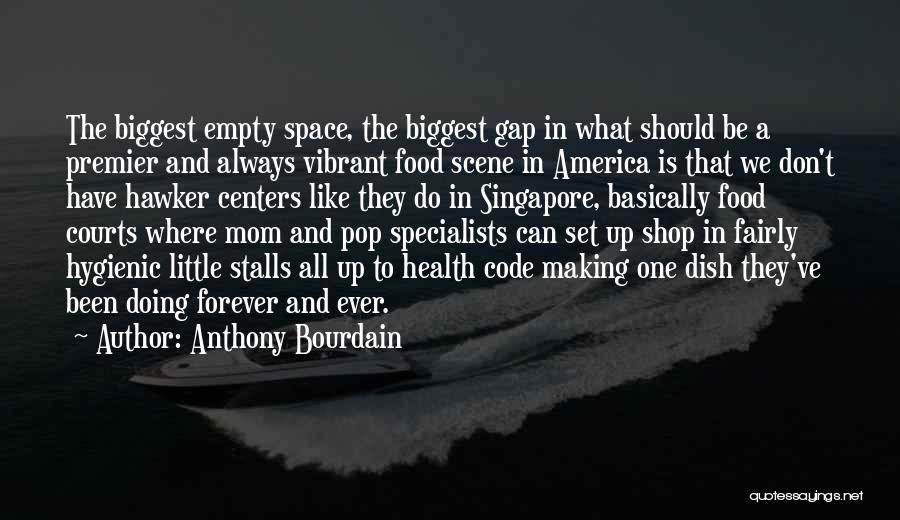 Anthony Bourdain Quotes: The Biggest Empty Space, The Biggest Gap In What Should Be A Premier And Always Vibrant Food Scene In America