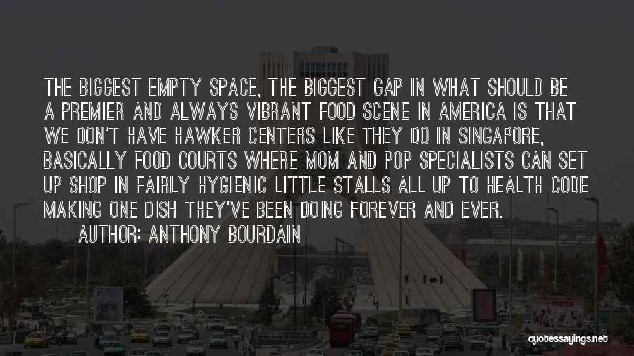 Anthony Bourdain Quotes: The Biggest Empty Space, The Biggest Gap In What Should Be A Premier And Always Vibrant Food Scene In America