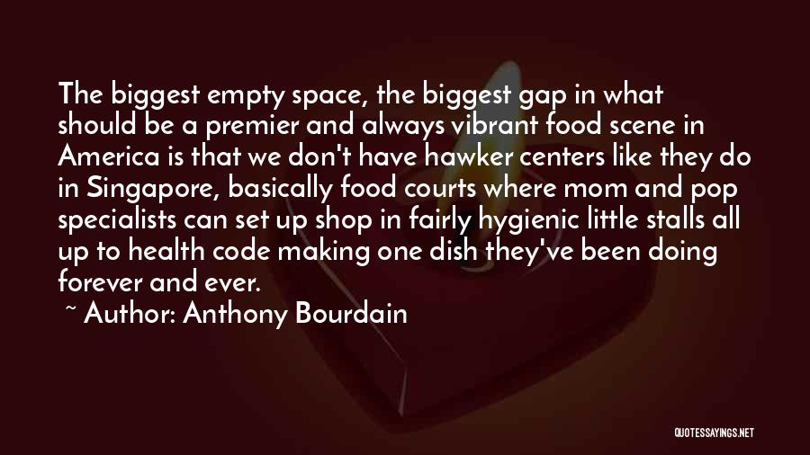 Anthony Bourdain Quotes: The Biggest Empty Space, The Biggest Gap In What Should Be A Premier And Always Vibrant Food Scene In America