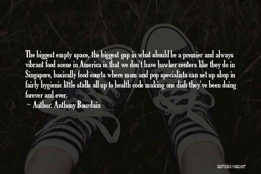 Anthony Bourdain Quotes: The Biggest Empty Space, The Biggest Gap In What Should Be A Premier And Always Vibrant Food Scene In America