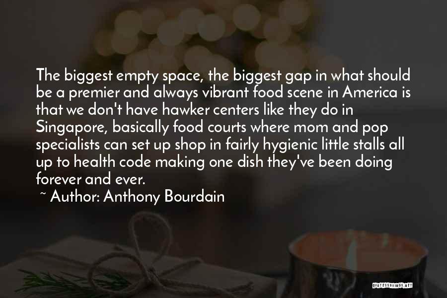 Anthony Bourdain Quotes: The Biggest Empty Space, The Biggest Gap In What Should Be A Premier And Always Vibrant Food Scene In America