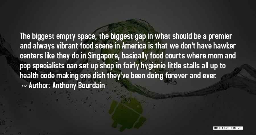 Anthony Bourdain Quotes: The Biggest Empty Space, The Biggest Gap In What Should Be A Premier And Always Vibrant Food Scene In America