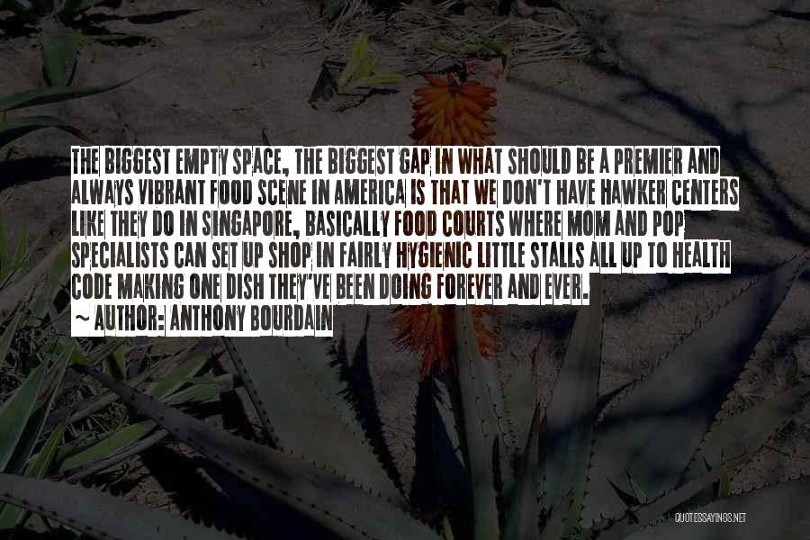 Anthony Bourdain Quotes: The Biggest Empty Space, The Biggest Gap In What Should Be A Premier And Always Vibrant Food Scene In America