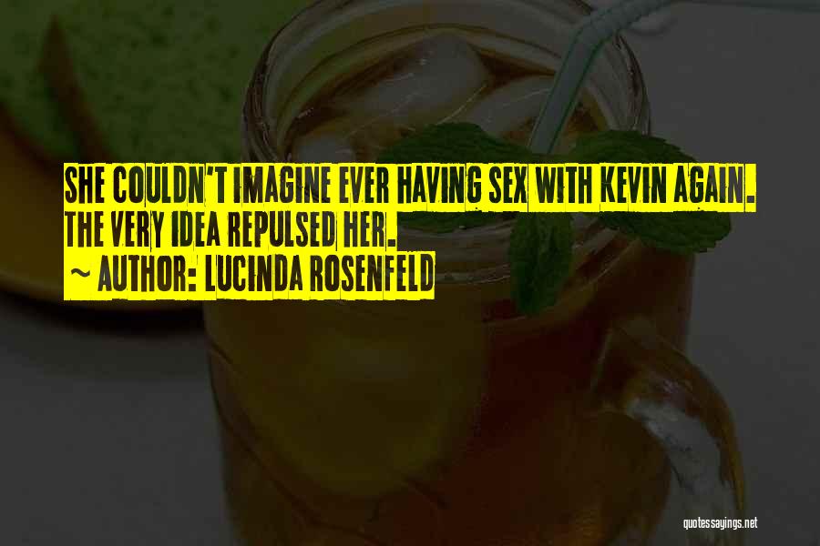 Lucinda Rosenfeld Quotes: She Couldn't Imagine Ever Having Sex With Kevin Again. The Very Idea Repulsed Her.