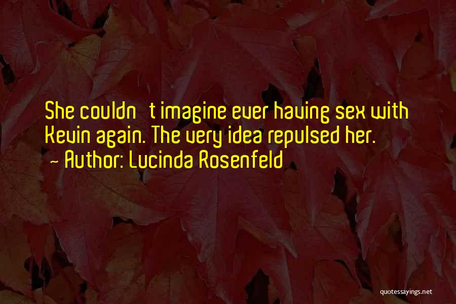 Lucinda Rosenfeld Quotes: She Couldn't Imagine Ever Having Sex With Kevin Again. The Very Idea Repulsed Her.