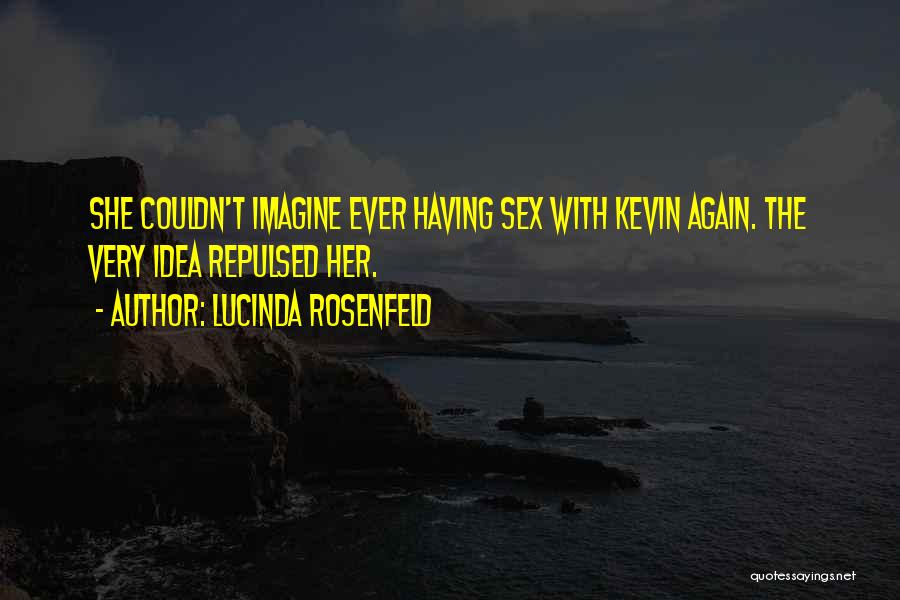 Lucinda Rosenfeld Quotes: She Couldn't Imagine Ever Having Sex With Kevin Again. The Very Idea Repulsed Her.