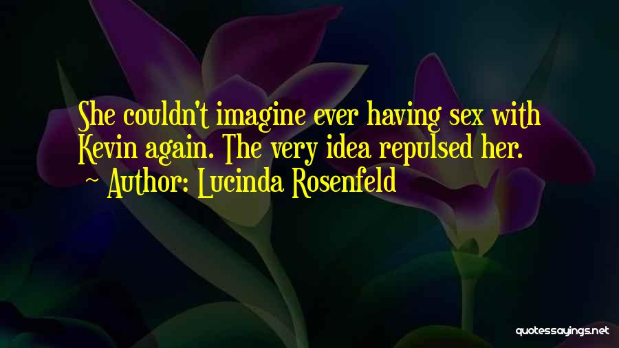 Lucinda Rosenfeld Quotes: She Couldn't Imagine Ever Having Sex With Kevin Again. The Very Idea Repulsed Her.