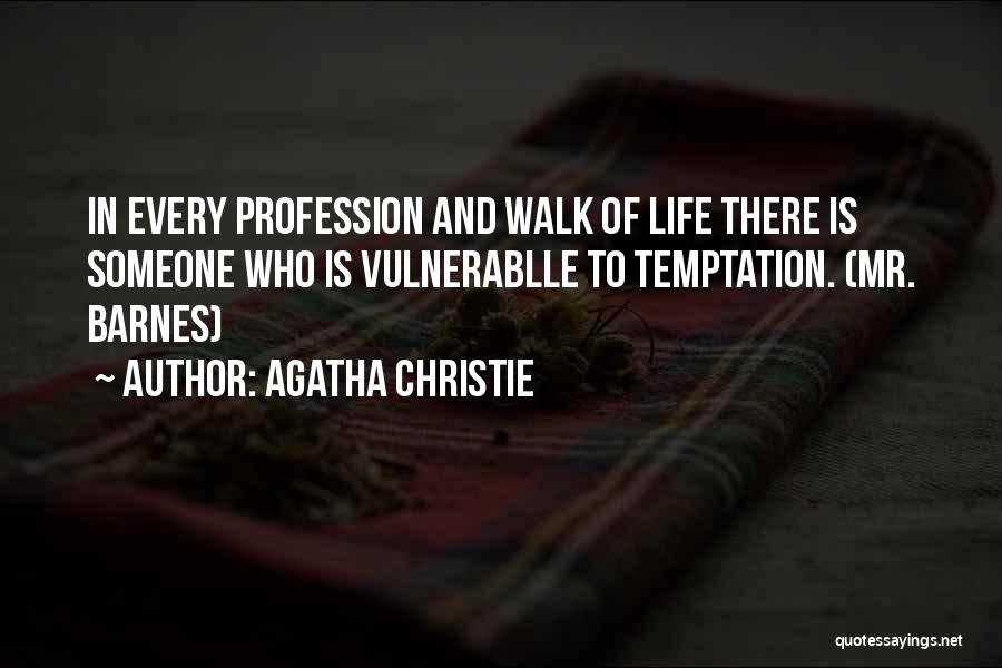 Agatha Christie Quotes: In Every Profession And Walk Of Life There Is Someone Who Is Vulnerablle To Temptation. (mr. Barnes)
