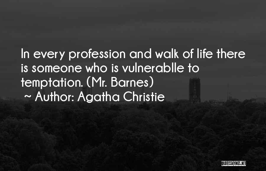 Agatha Christie Quotes: In Every Profession And Walk Of Life There Is Someone Who Is Vulnerablle To Temptation. (mr. Barnes)