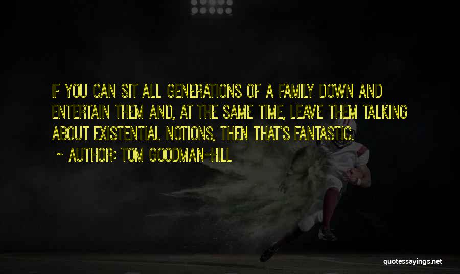 Tom Goodman-Hill Quotes: If You Can Sit All Generations Of A Family Down And Entertain Them And, At The Same Time, Leave Them