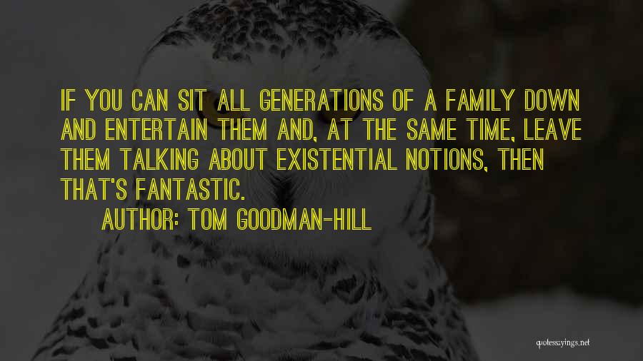 Tom Goodman-Hill Quotes: If You Can Sit All Generations Of A Family Down And Entertain Them And, At The Same Time, Leave Them