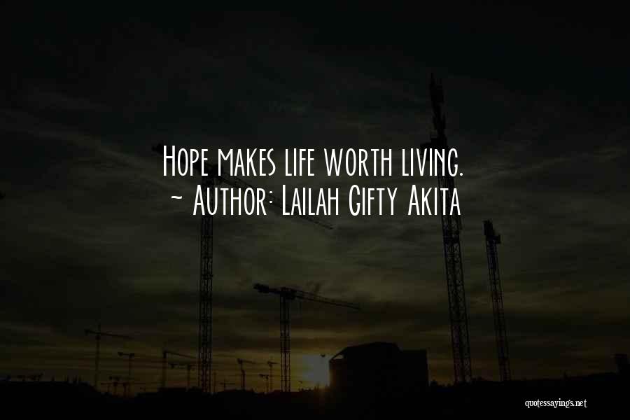 Lailah Gifty Akita Quotes: Hope Makes Life Worth Living.