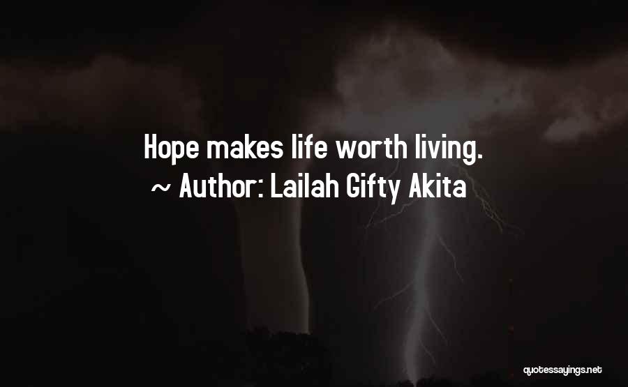Lailah Gifty Akita Quotes: Hope Makes Life Worth Living.