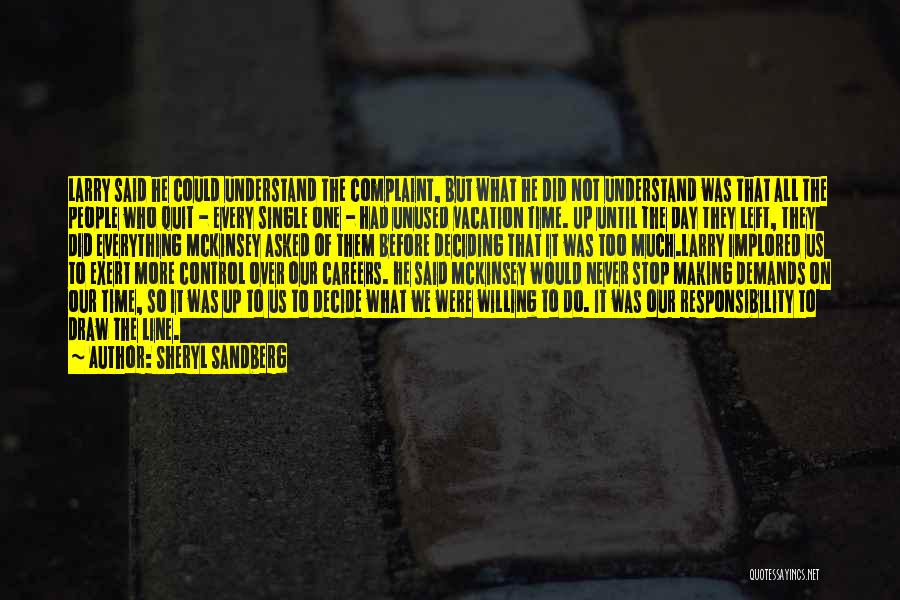 Sheryl Sandberg Quotes: Larry Said He Could Understand The Complaint, But What He Did Not Understand Was That All The People Who Quit