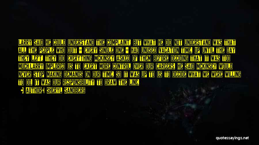 Sheryl Sandberg Quotes: Larry Said He Could Understand The Complaint, But What He Did Not Understand Was That All The People Who Quit