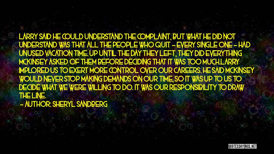 Sheryl Sandberg Quotes: Larry Said He Could Understand The Complaint, But What He Did Not Understand Was That All The People Who Quit