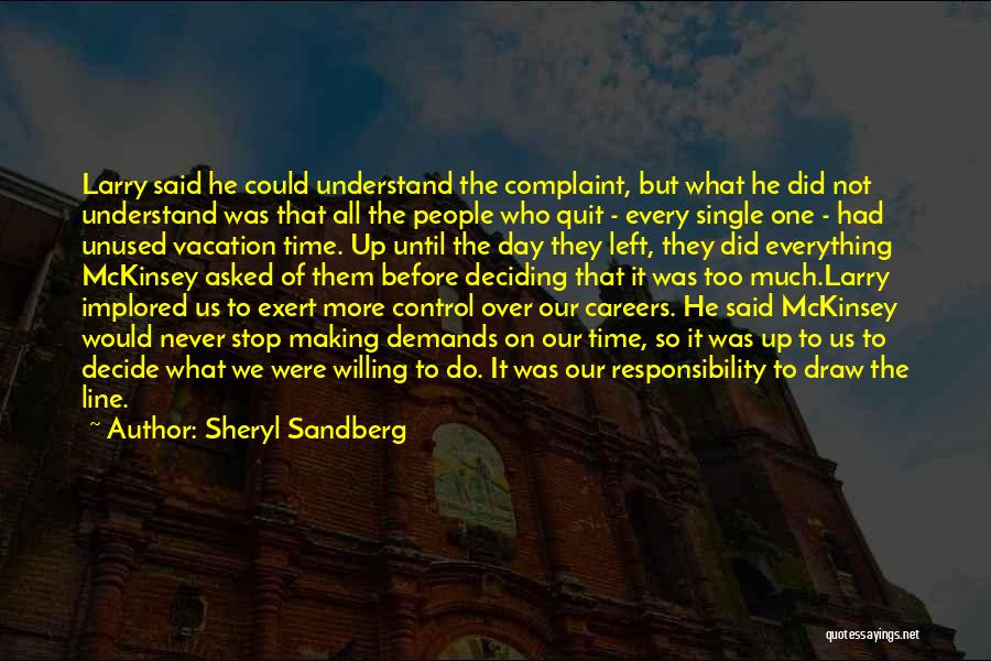 Sheryl Sandberg Quotes: Larry Said He Could Understand The Complaint, But What He Did Not Understand Was That All The People Who Quit