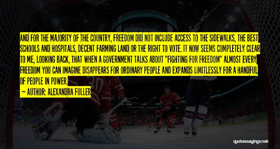 Alexandra Fuller Quotes: And For The Majority Of The Country, Freedom Did Not Include Access To The Sidewalks, The Best Schools And Hospitals,