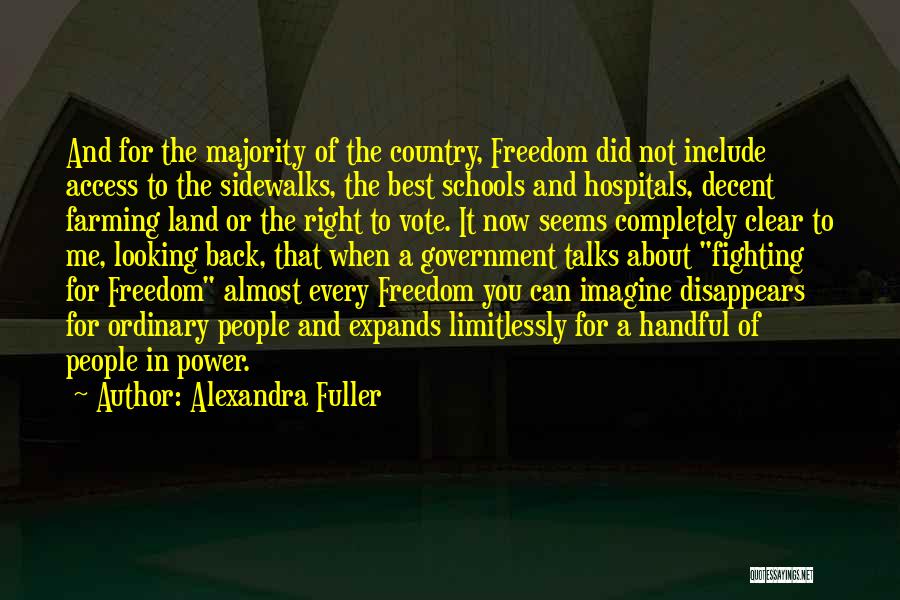 Alexandra Fuller Quotes: And For The Majority Of The Country, Freedom Did Not Include Access To The Sidewalks, The Best Schools And Hospitals,