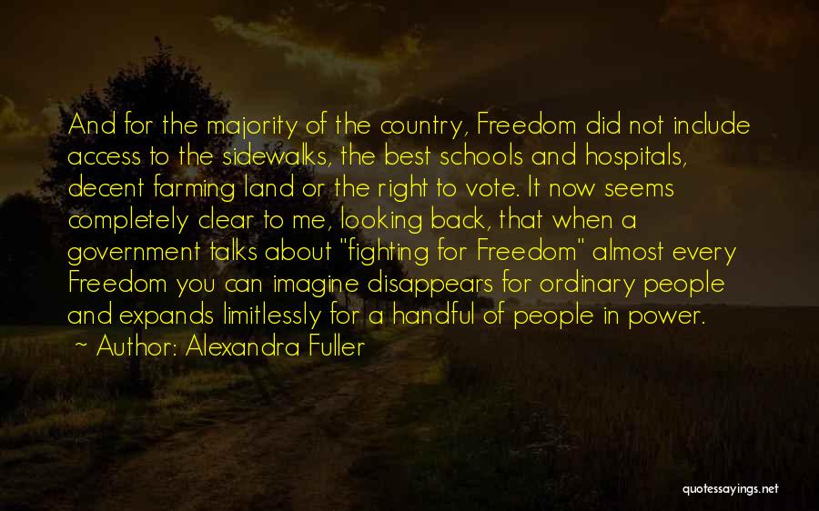 Alexandra Fuller Quotes: And For The Majority Of The Country, Freedom Did Not Include Access To The Sidewalks, The Best Schools And Hospitals,