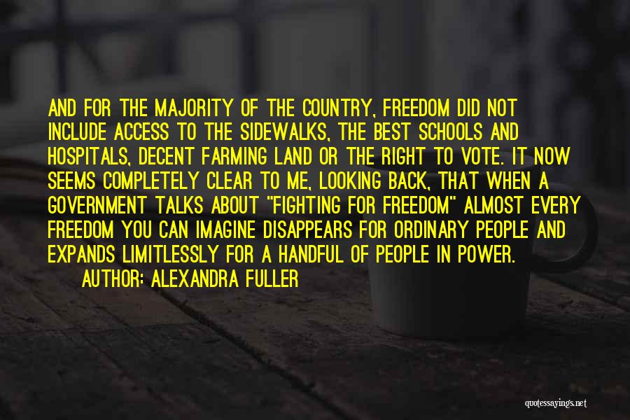 Alexandra Fuller Quotes: And For The Majority Of The Country, Freedom Did Not Include Access To The Sidewalks, The Best Schools And Hospitals,