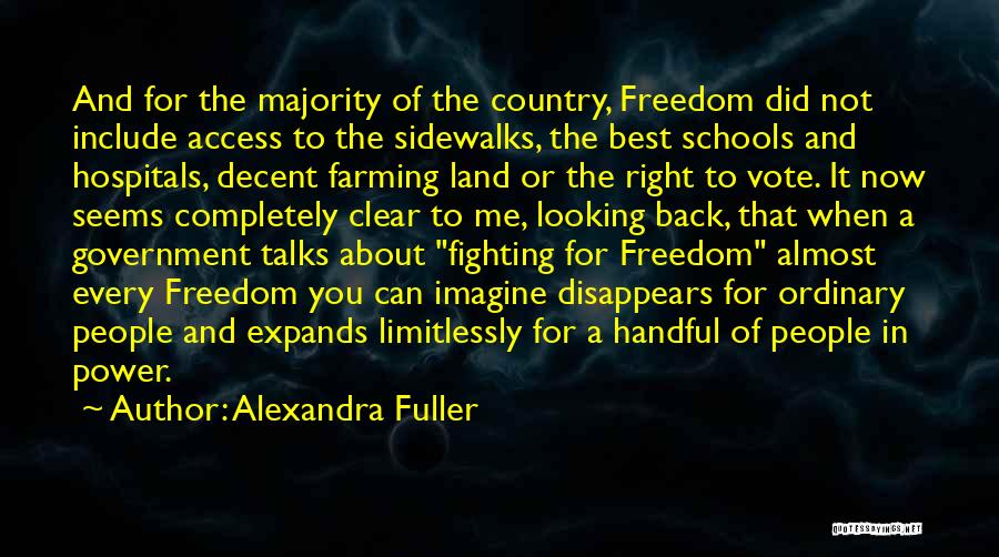 Alexandra Fuller Quotes: And For The Majority Of The Country, Freedom Did Not Include Access To The Sidewalks, The Best Schools And Hospitals,