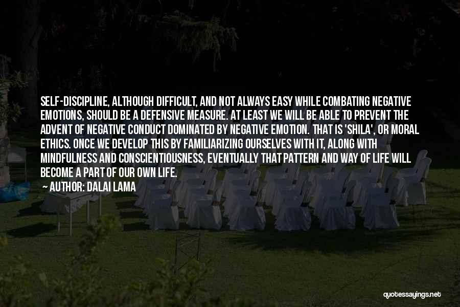 Dalai Lama Quotes: Self-discipline, Although Difficult, And Not Always Easy While Combating Negative Emotions, Should Be A Defensive Measure. At Least We Will