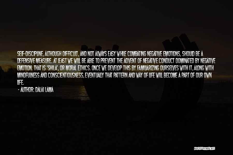 Dalai Lama Quotes: Self-discipline, Although Difficult, And Not Always Easy While Combating Negative Emotions, Should Be A Defensive Measure. At Least We Will