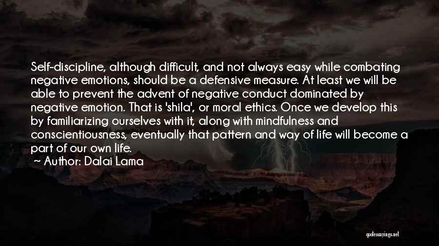 Dalai Lama Quotes: Self-discipline, Although Difficult, And Not Always Easy While Combating Negative Emotions, Should Be A Defensive Measure. At Least We Will