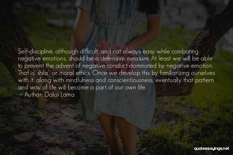 Dalai Lama Quotes: Self-discipline, Although Difficult, And Not Always Easy While Combating Negative Emotions, Should Be A Defensive Measure. At Least We Will