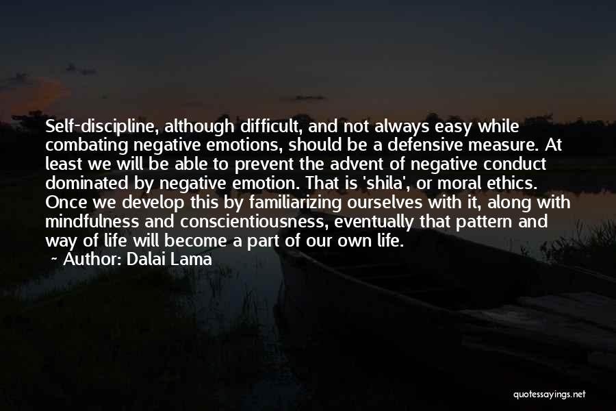 Dalai Lama Quotes: Self-discipline, Although Difficult, And Not Always Easy While Combating Negative Emotions, Should Be A Defensive Measure. At Least We Will