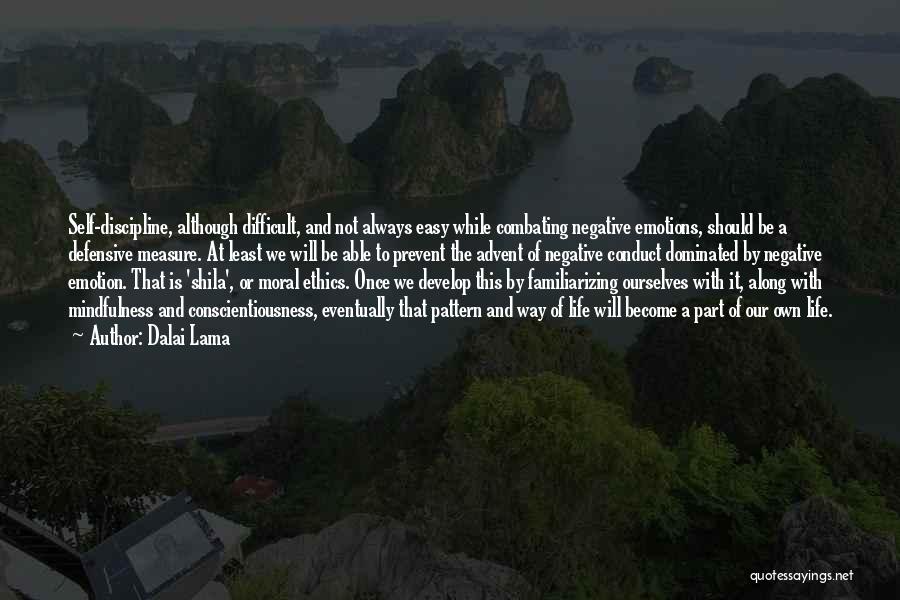 Dalai Lama Quotes: Self-discipline, Although Difficult, And Not Always Easy While Combating Negative Emotions, Should Be A Defensive Measure. At Least We Will