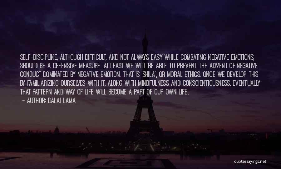 Dalai Lama Quotes: Self-discipline, Although Difficult, And Not Always Easy While Combating Negative Emotions, Should Be A Defensive Measure. At Least We Will