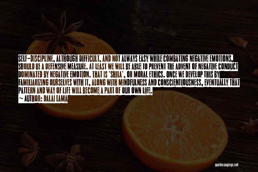Dalai Lama Quotes: Self-discipline, Although Difficult, And Not Always Easy While Combating Negative Emotions, Should Be A Defensive Measure. At Least We Will