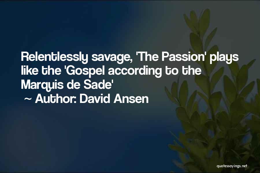 David Ansen Quotes: Relentlessly Savage, 'the Passion' Plays Like The 'gospel According To The Marquis De Sade'