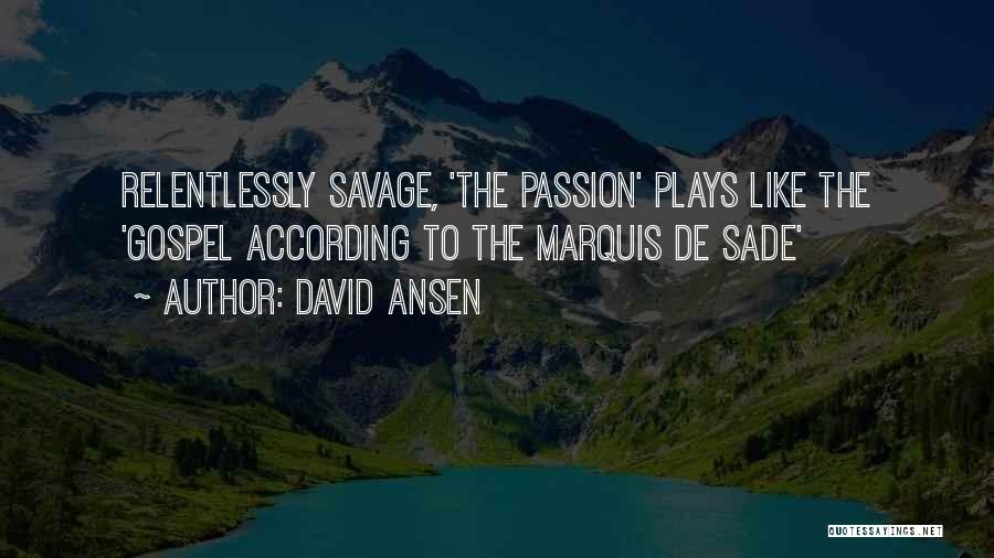 David Ansen Quotes: Relentlessly Savage, 'the Passion' Plays Like The 'gospel According To The Marquis De Sade'