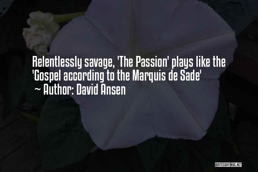 David Ansen Quotes: Relentlessly Savage, 'the Passion' Plays Like The 'gospel According To The Marquis De Sade'