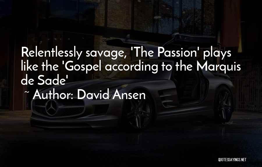 David Ansen Quotes: Relentlessly Savage, 'the Passion' Plays Like The 'gospel According To The Marquis De Sade'